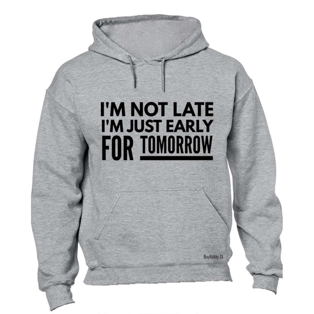 Not Late Early For Tomorrow - Hoodie