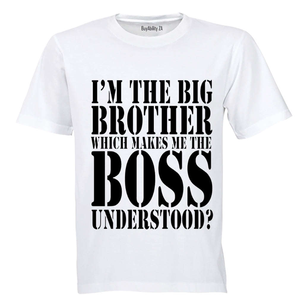 I'm the Big Brother which makes me the BOSS.. - Adults - T-Shirt