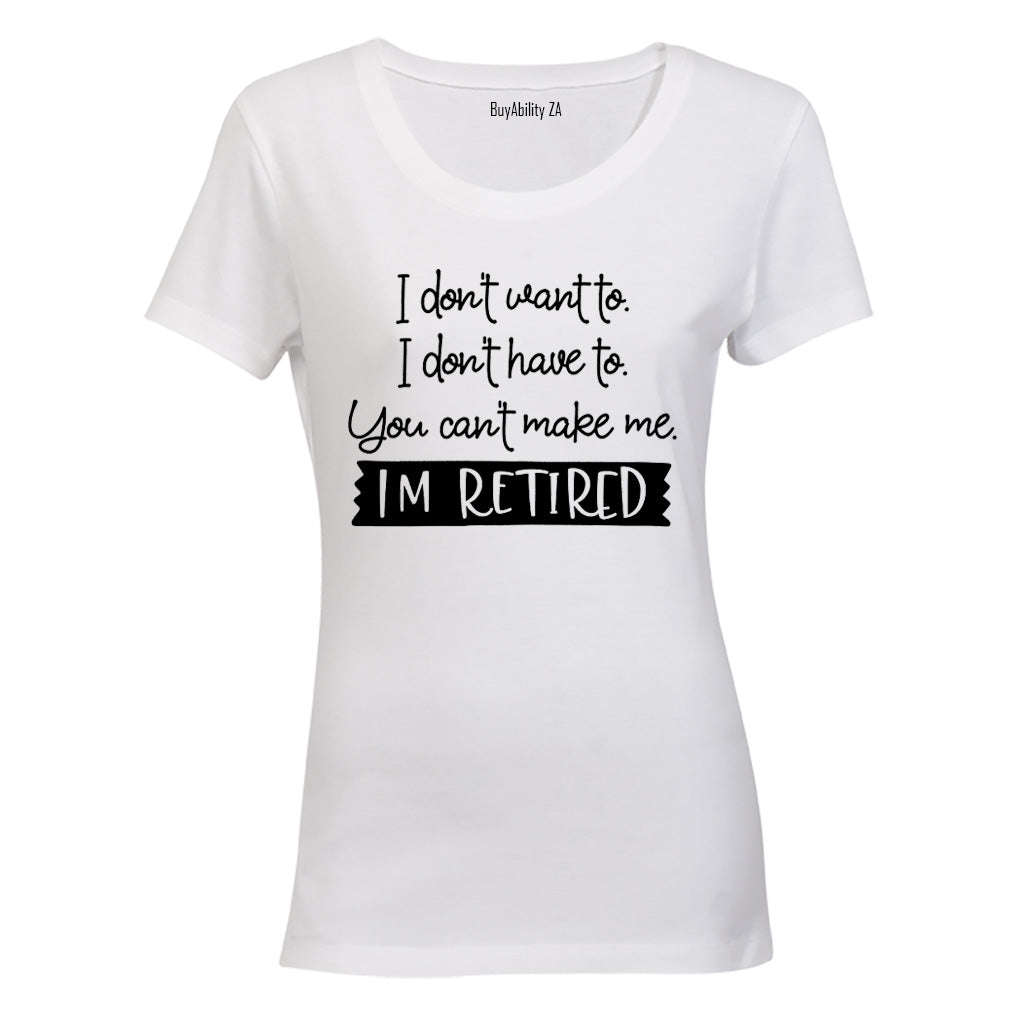 I Don't Want To - Retired - Ladies - T-Shirt