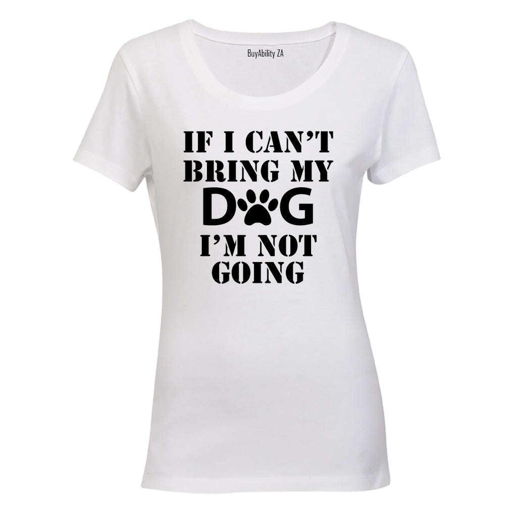 If I Can't Bring My Dog - Ladies - T-Shirt