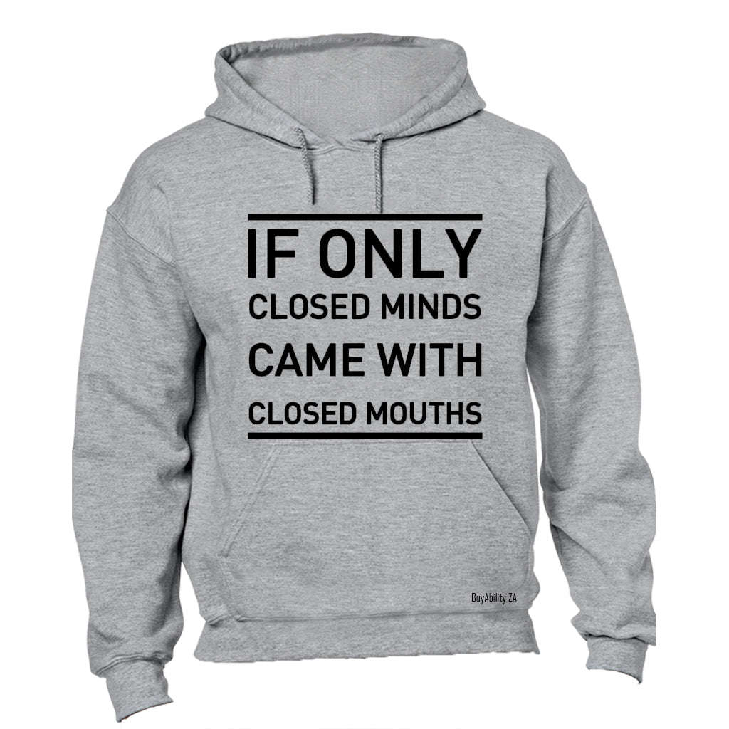 If Only Closed Minds Came With Closed Mouths - Hoodie