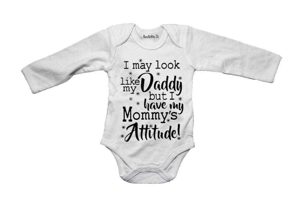 I May Look Like My Daddy, Mommy's Attitude!  - Baby Grow