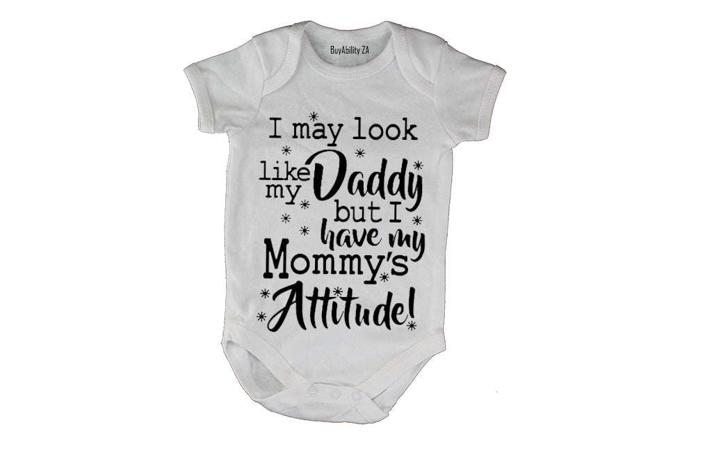 I May Look Like My Daddy, Mommy's Attitude!  - Baby Grow