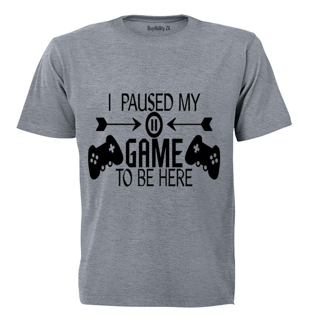 I Paused My Game to be Here - Remote Design - Adults - T-Shirt