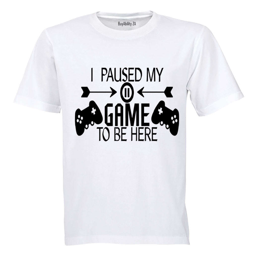 I Paused My Game to be Here - Remote Design - Adults - T-Shirt