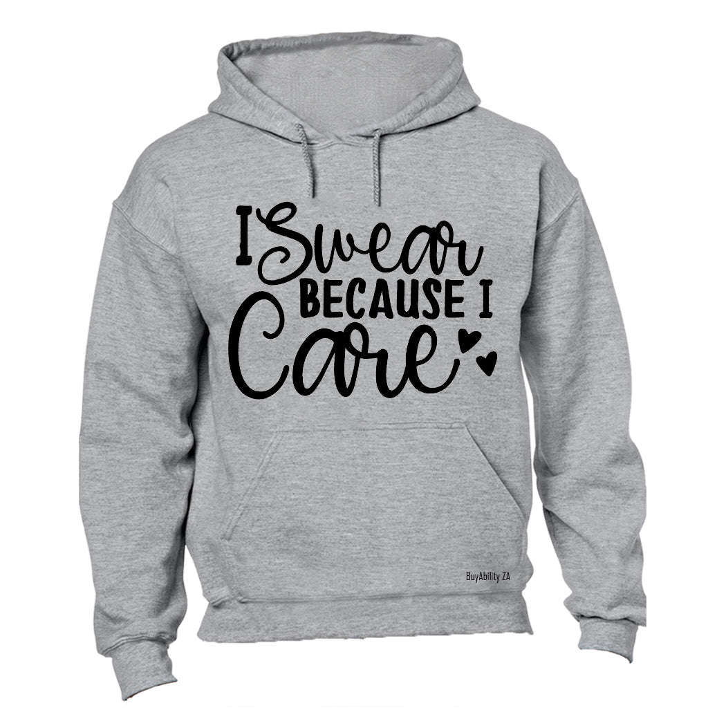 I Swear Because I Care - Hoodie