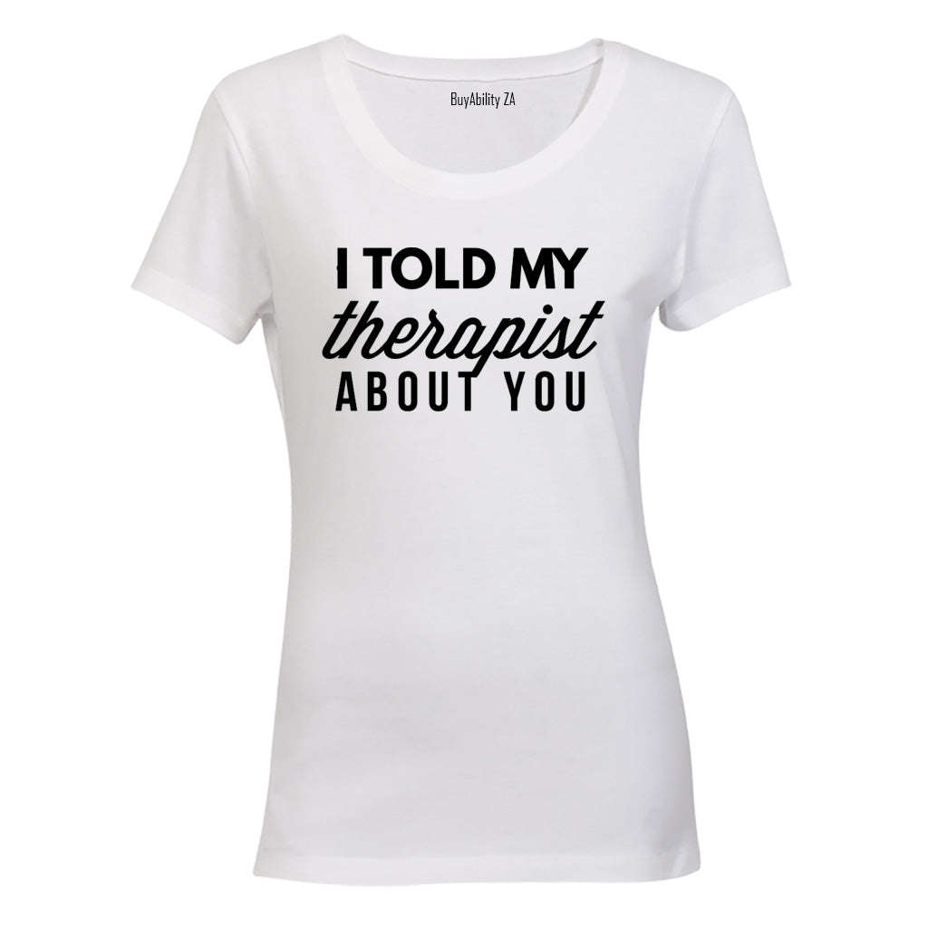 I Told My Therapist About You - Ladies - T-Shirt