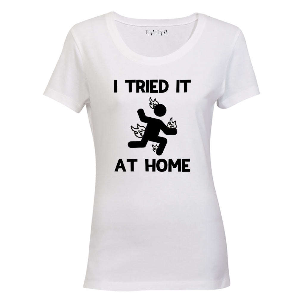I Tried It at Home - Ladies - T-Shirt