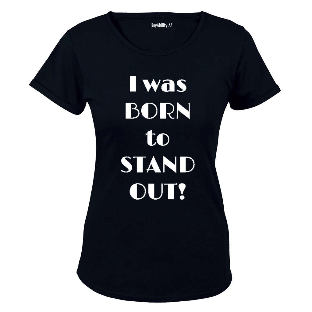 I was Born to Stand Out! - Ladies - T-Shirt