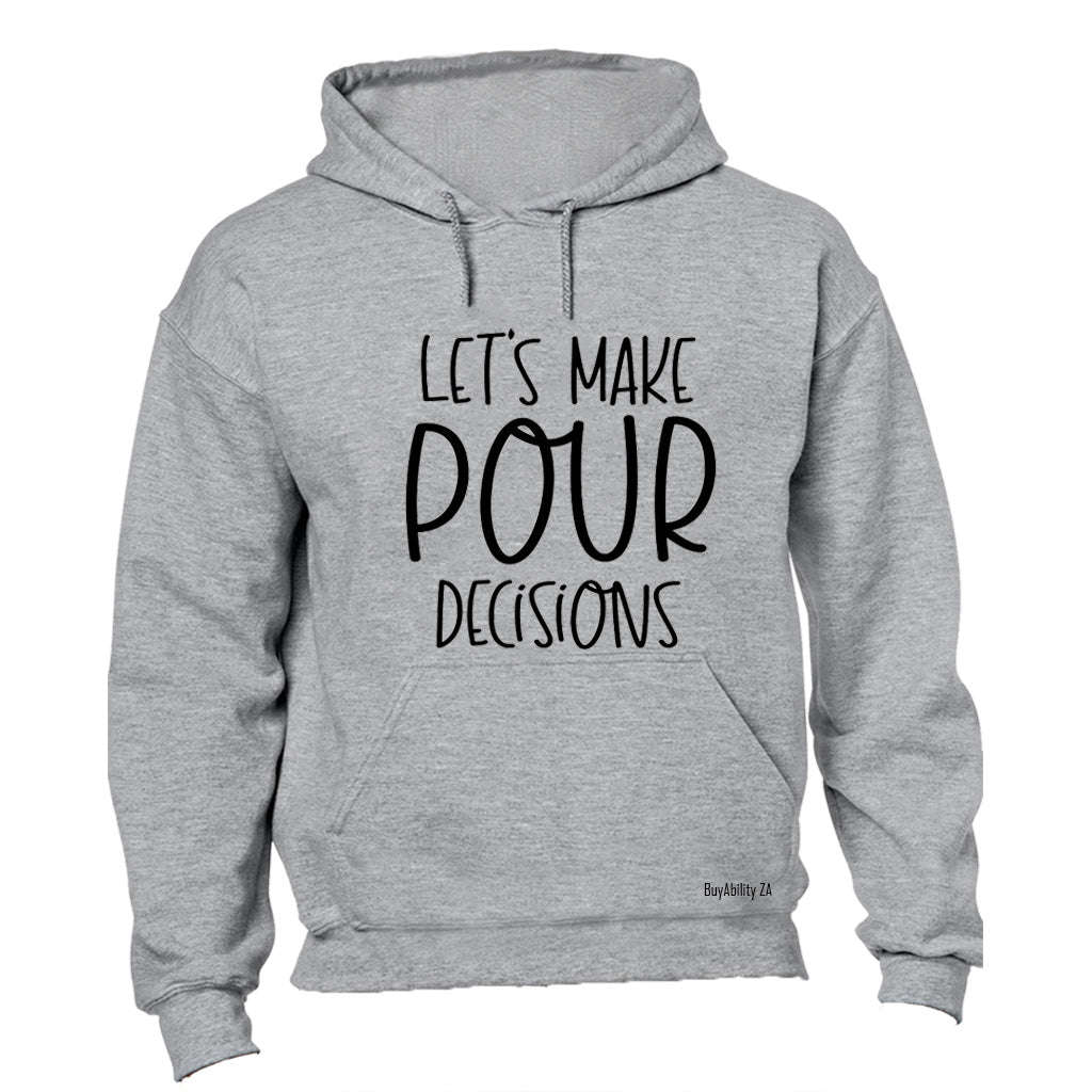Let's Make POUR Decisions - Hoodie
