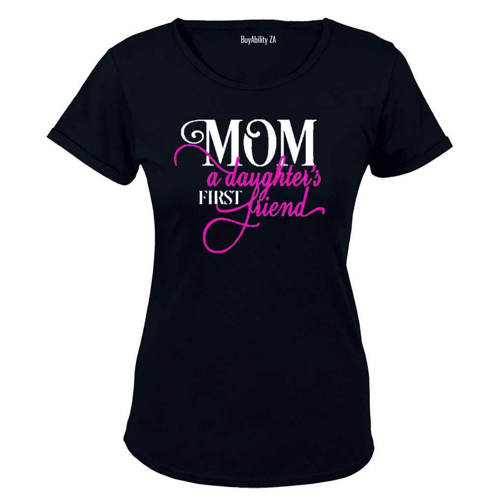 Mom - A Daughter's First Friend - Ladies - T-Shirt