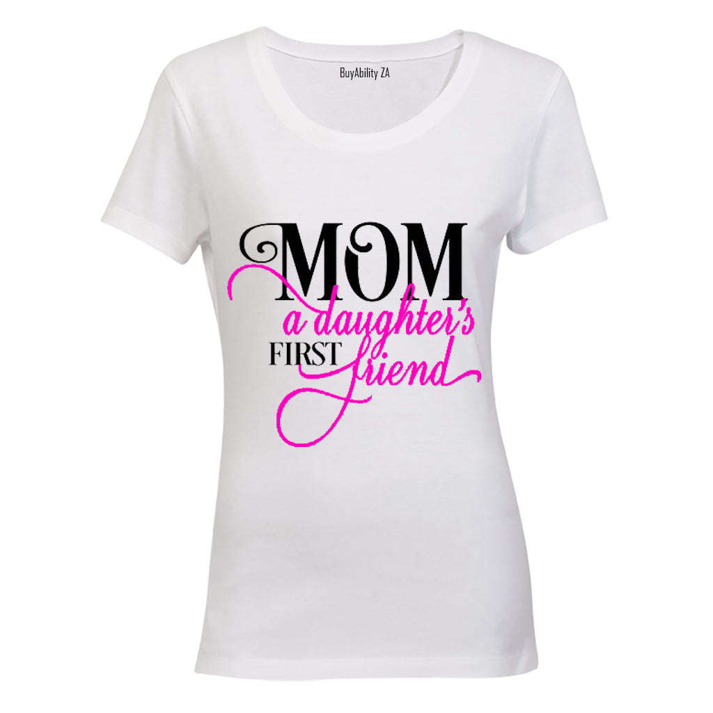 Mom - A Daughter's First Friend - Ladies - T-Shirt