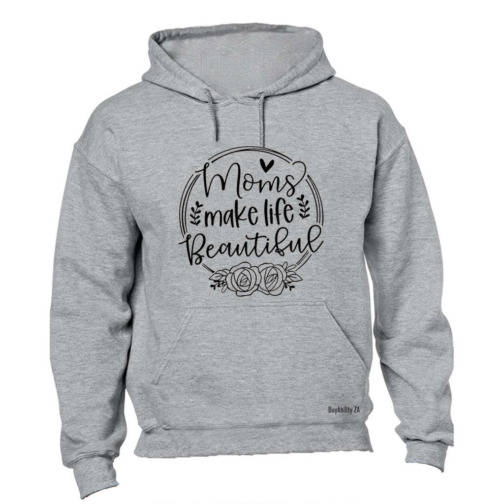 Moms Make Life Beautiful - Hoodie
