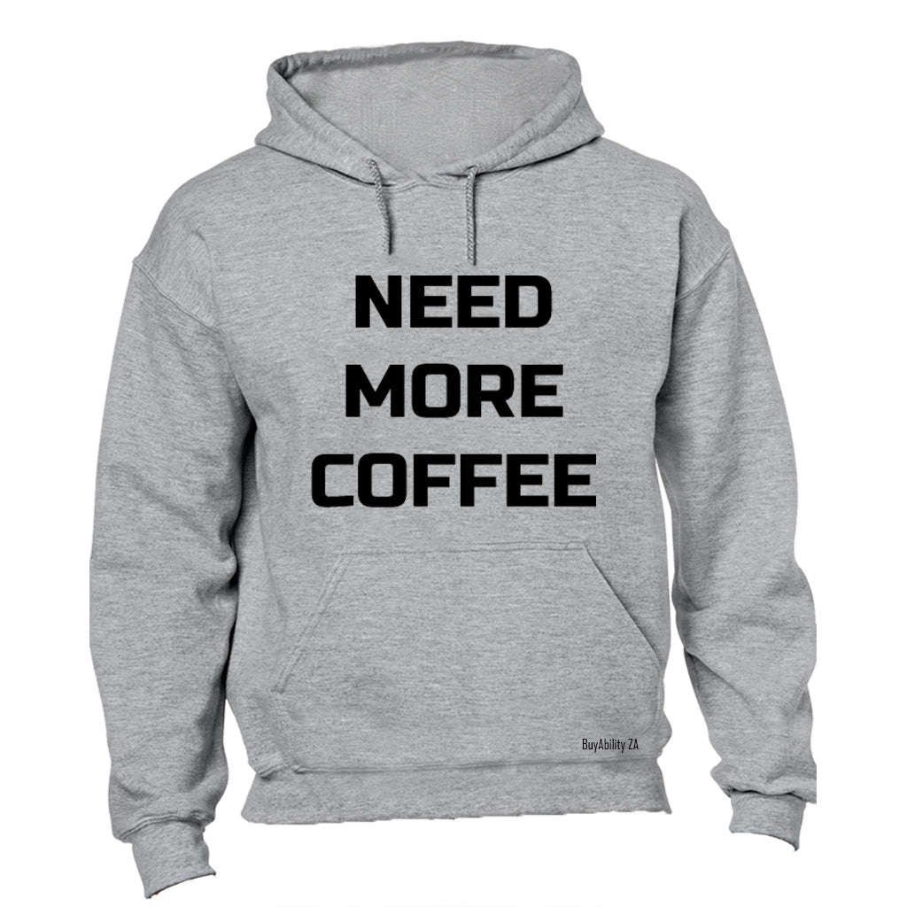 Need More Coffee - Hoodie