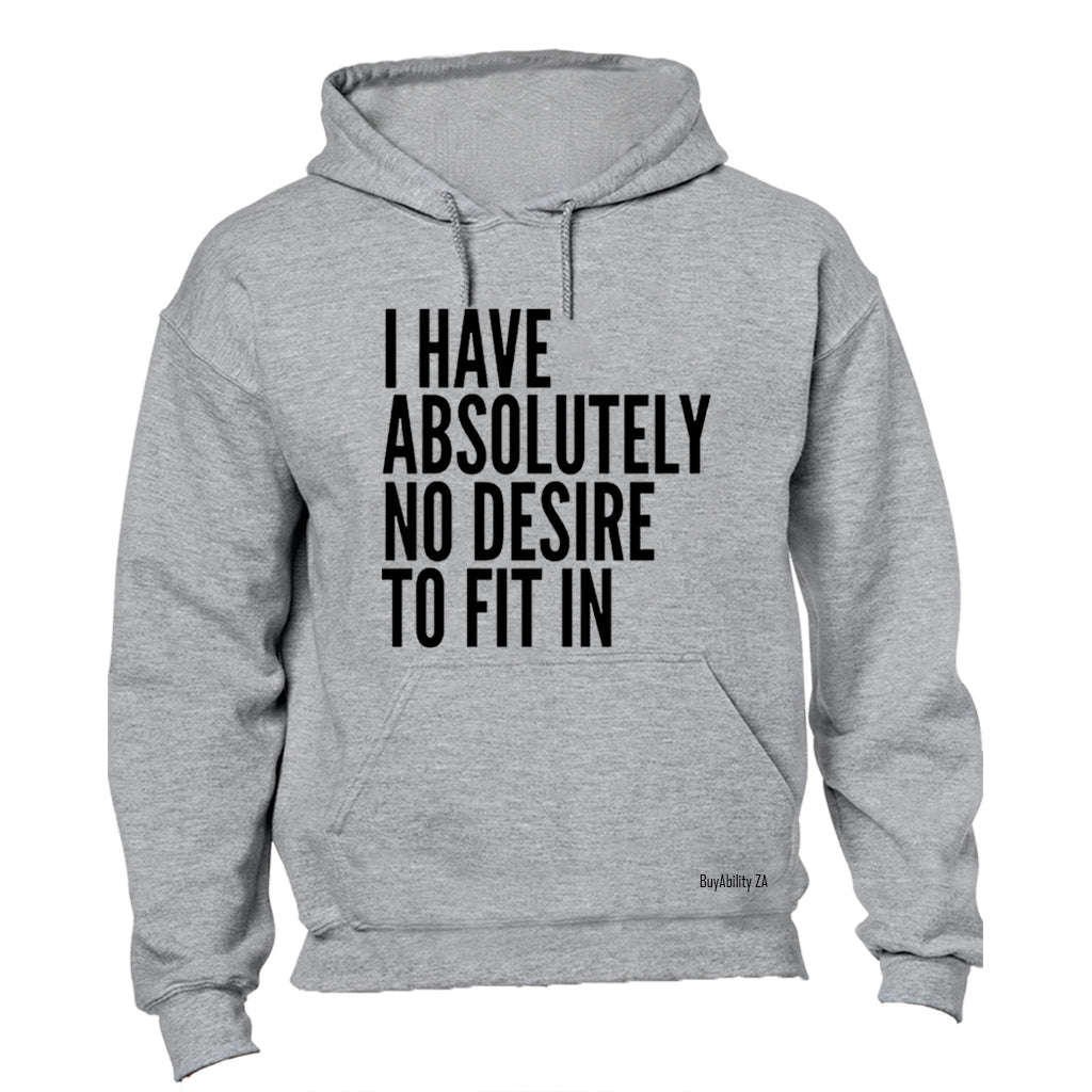 Absolutely No Desire to Fit In - Hoodie