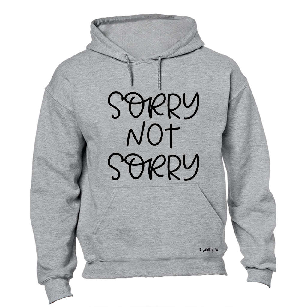 Sorry, Not Sorry - Hoodie