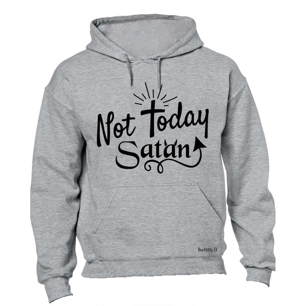 Not Today Satan!! - Hoodie