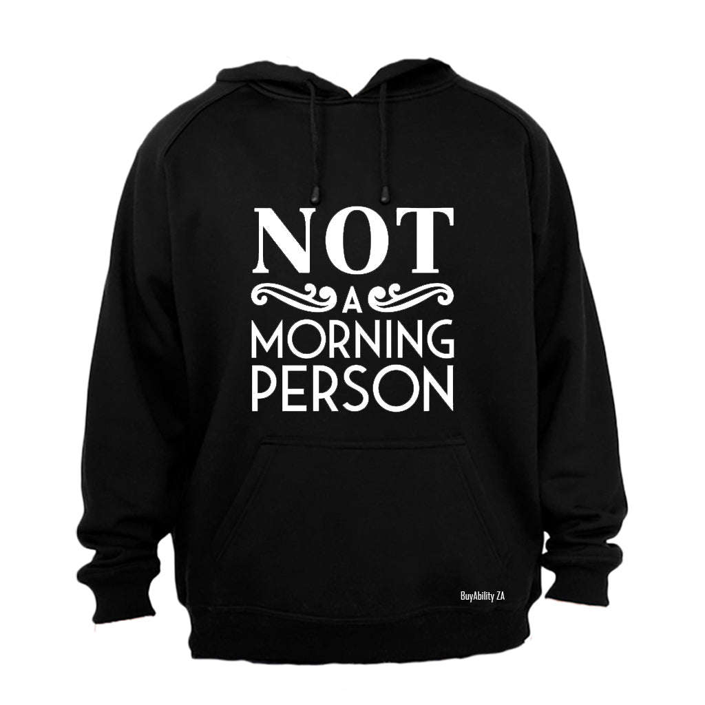 Not A Morning Person! - Hoodie
