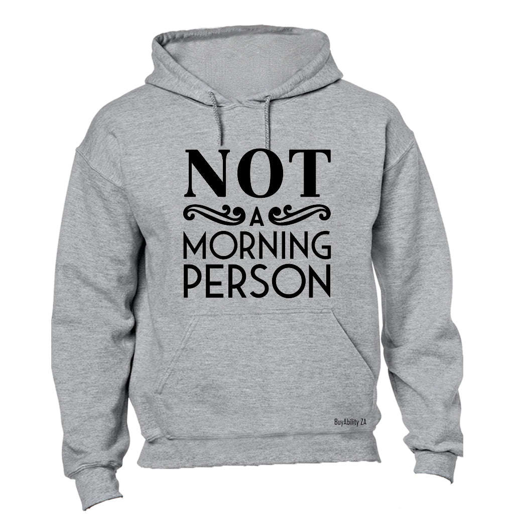 Not A Morning Person! - Hoodie