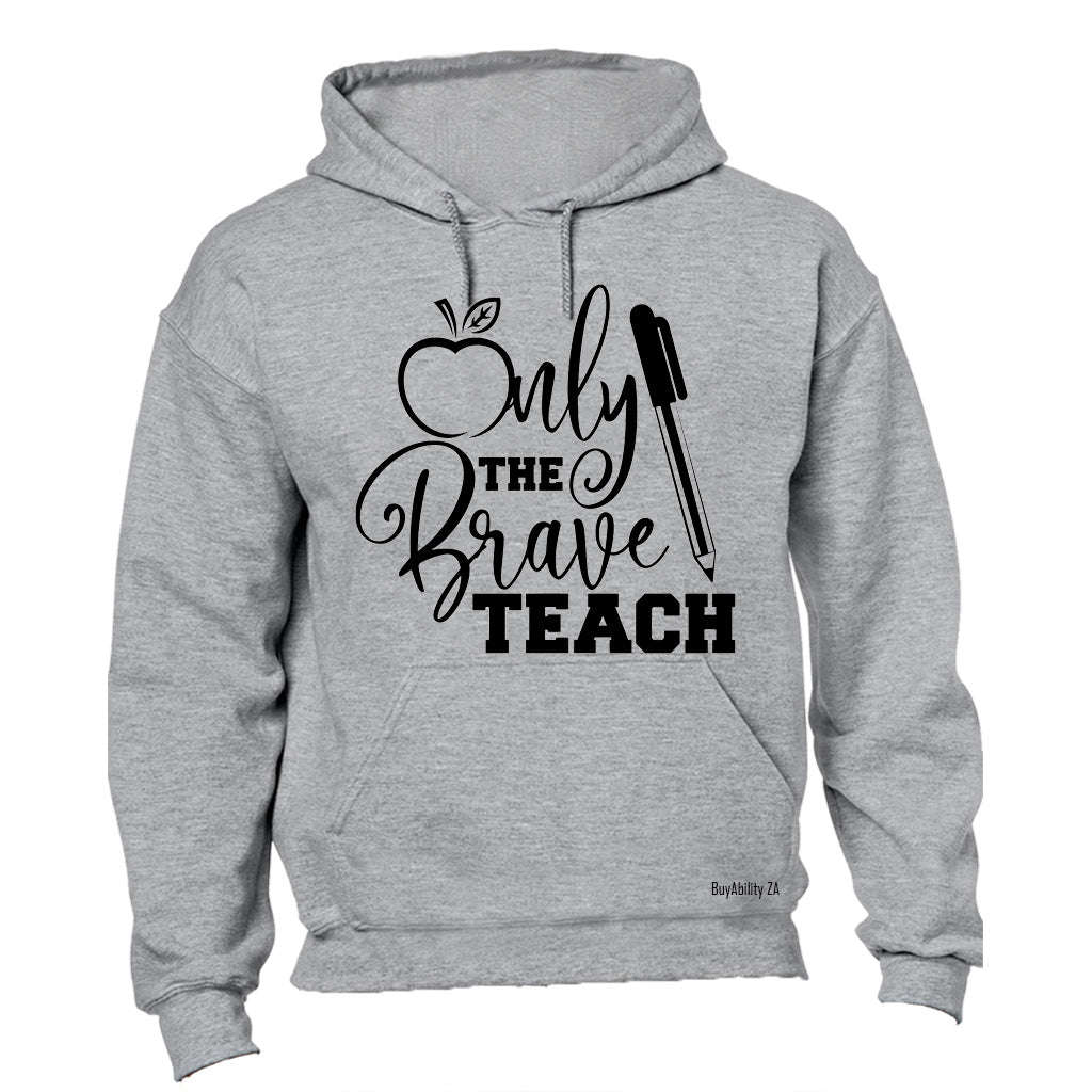 Only the Brave Teach! - Hoodie