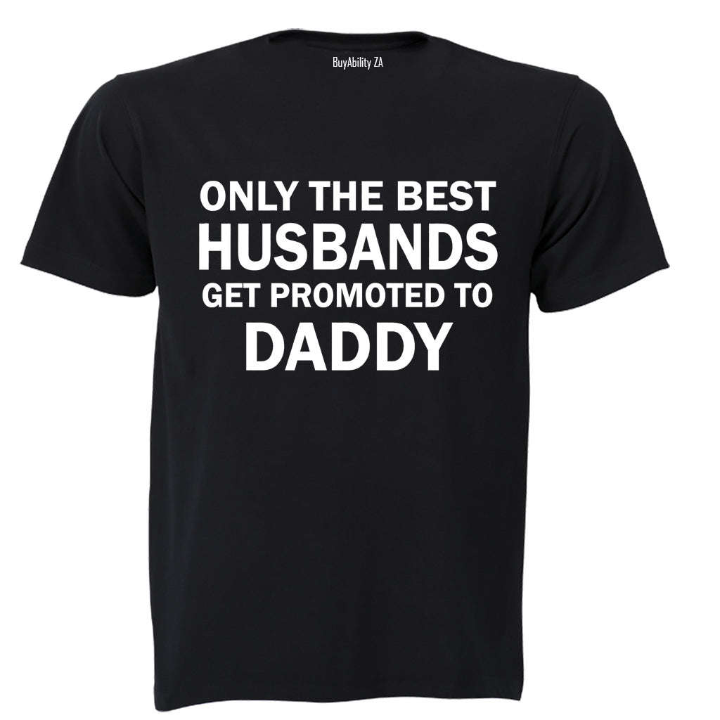 Only The Best Husbands Get Promoted to Daddy - Adults - T-Shirt