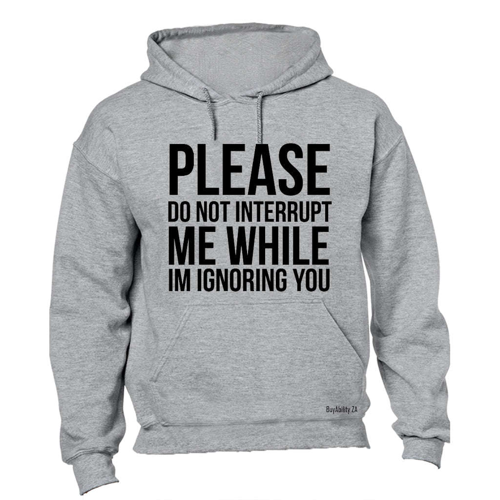 Please Do Not Interrupt Me - Hoodie