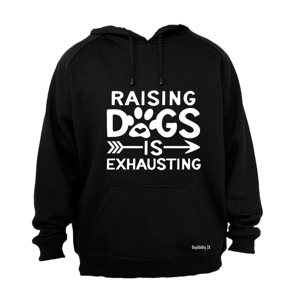 Raising Dogs is Exhausting! - Hoodie