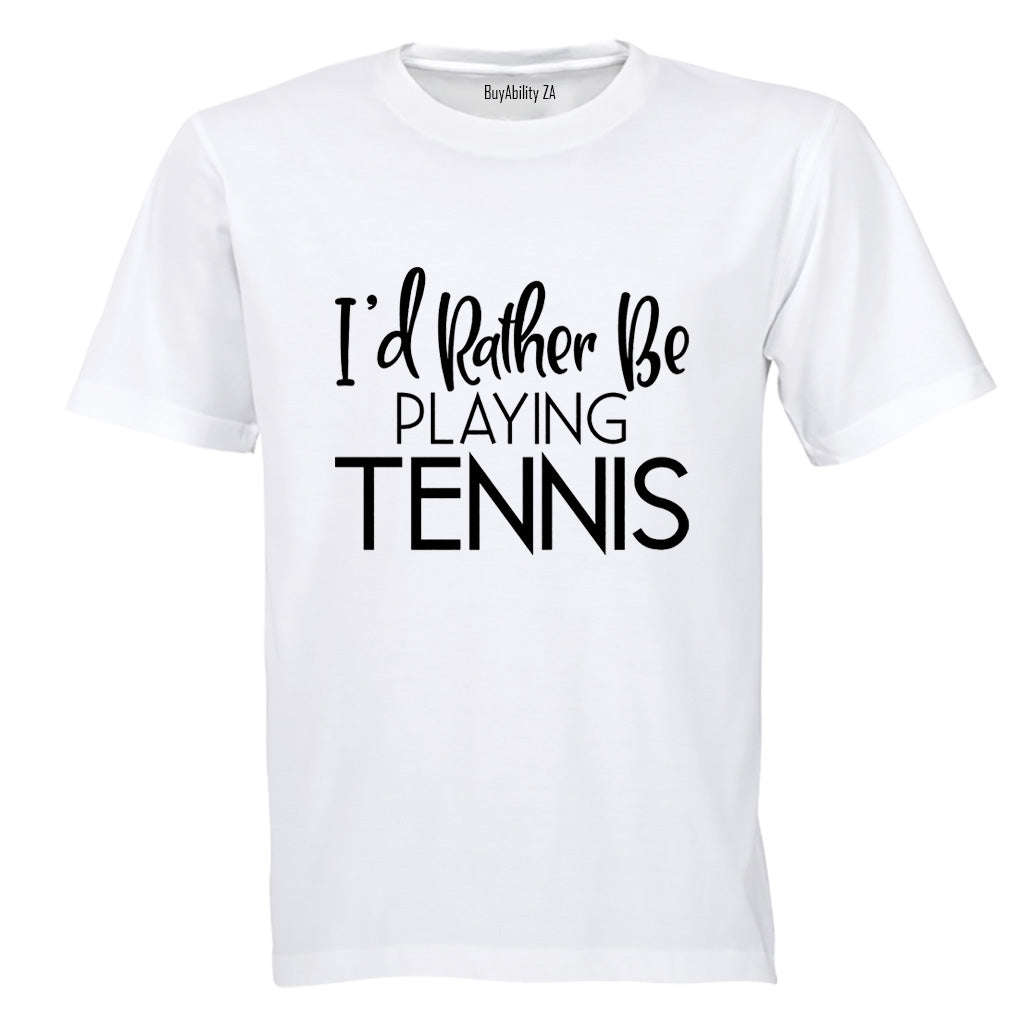 I'd Rather Be Playing Tennis - Adults - T-Shirt