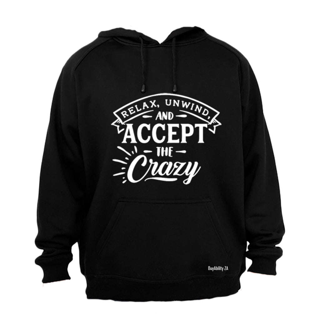 Relax, unwind and accept the crazy - Hoodie