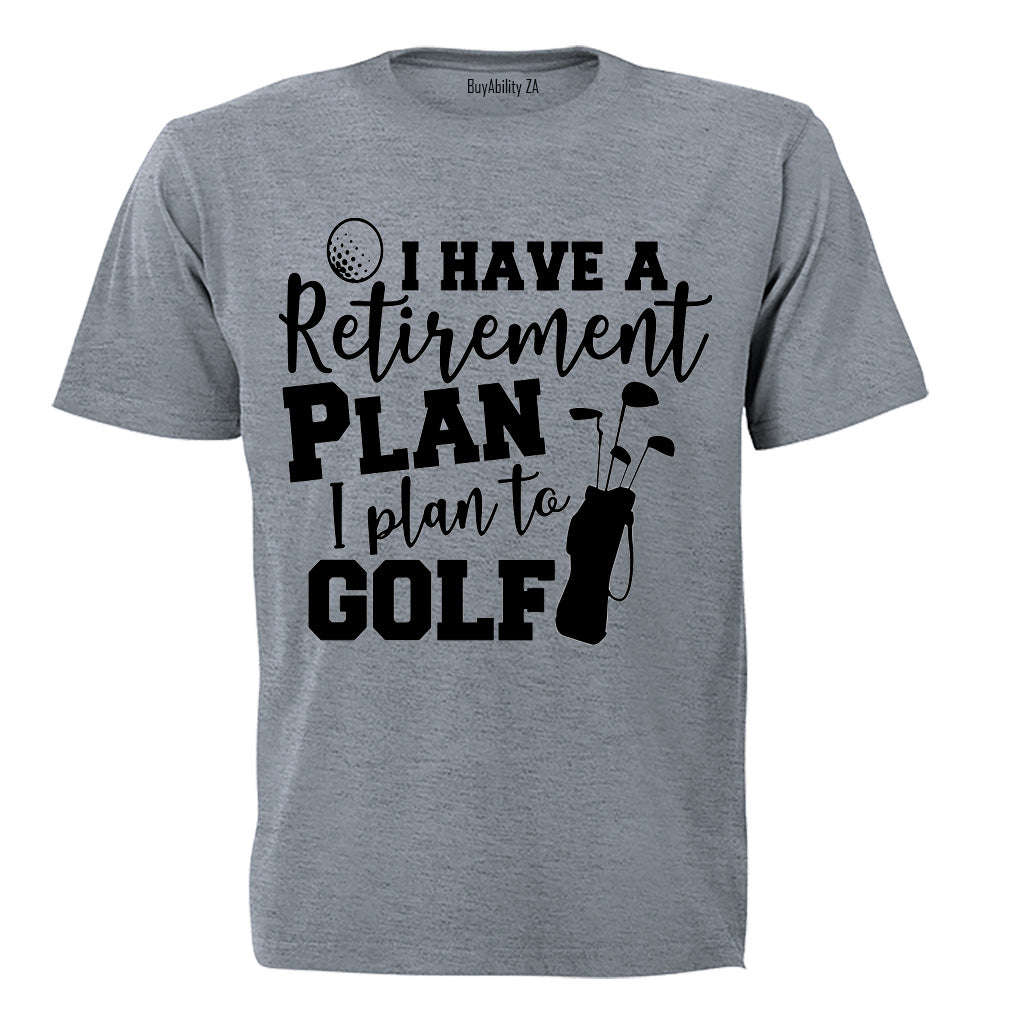 Retirement Plan, To Golf - Adults - T-Shirt