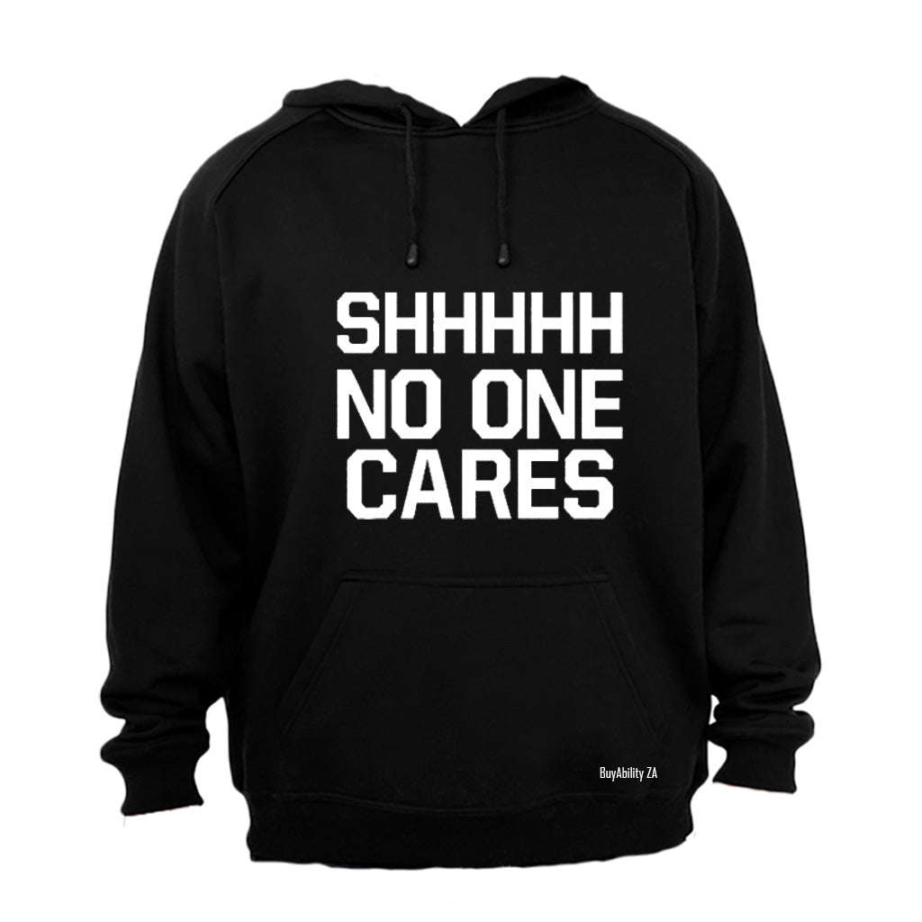 Shhhh - No One Cares - Hoodie