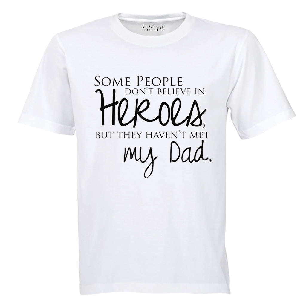 Some People Don't Believe in Heroes - Dad - Adults - T-Shirt