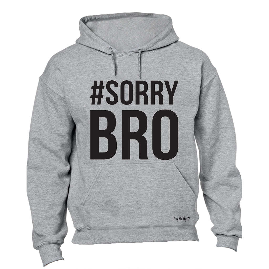 #Sorry Bro - Hoodie