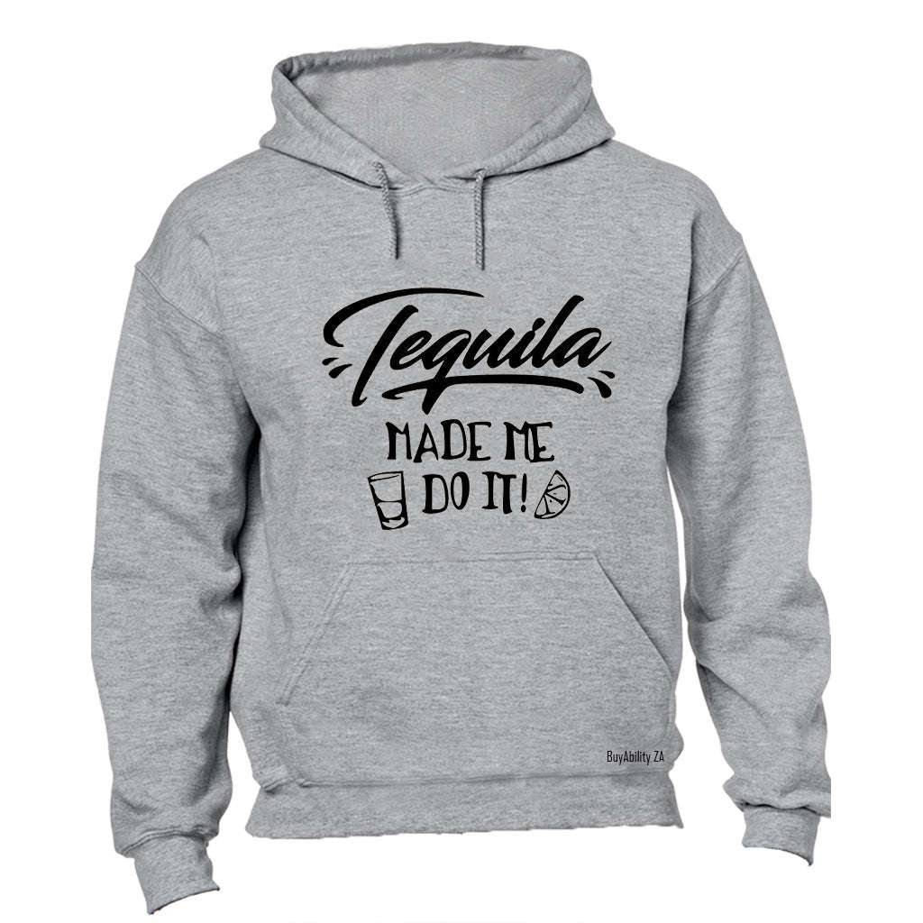 Tequila Made Me Do It - Hoodie