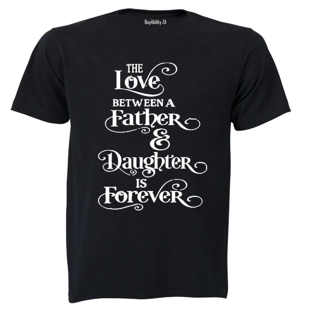 The Love between a Father and Daughter is Forever - Adults - T-Shirt