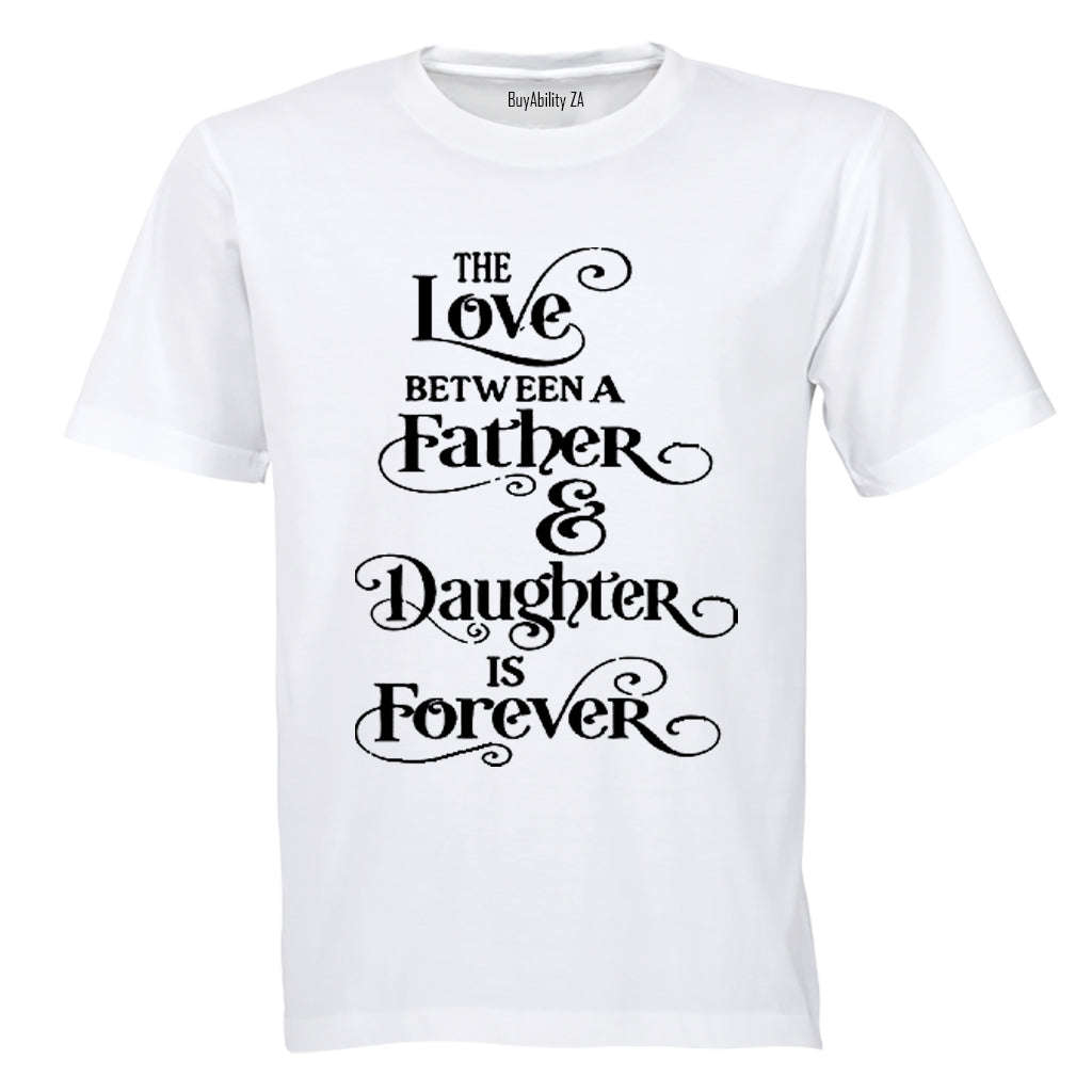 The Love between a Father and Daughter is Forever - Adults - T-Shirt