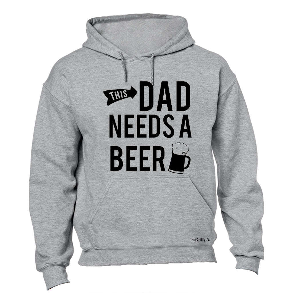 This Dad Needs a Beer - Hoodie