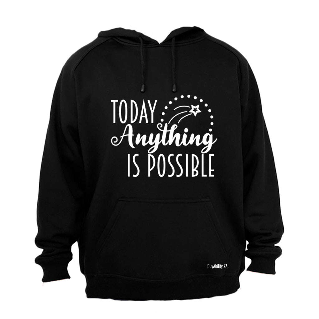 Today Anything is Possible - Hoodie