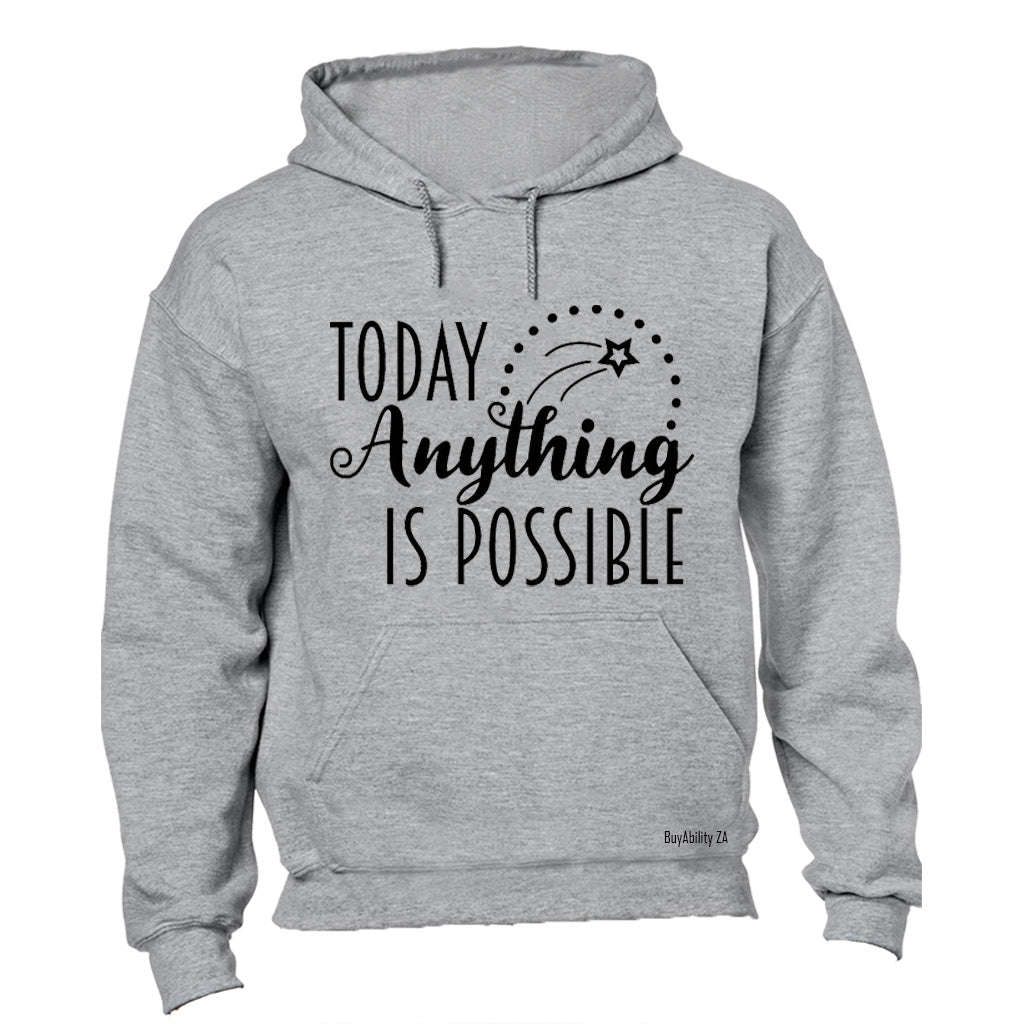 Today Anything is Possible - Hoodie