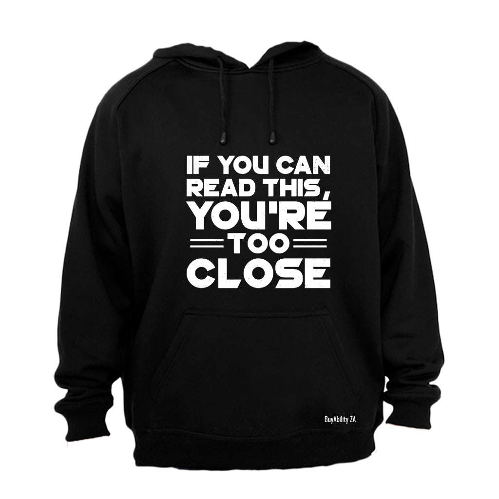 You're Too Close - Hoodie