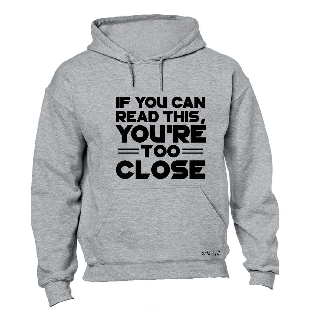 You're Too Close - Hoodie