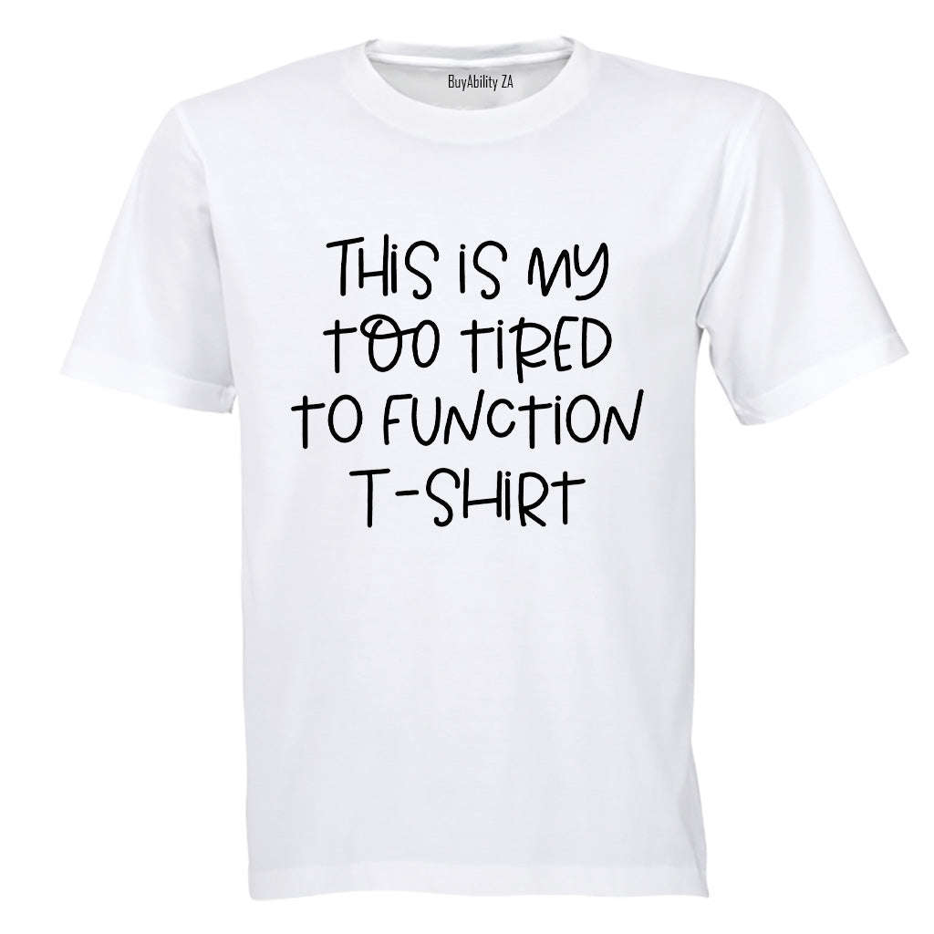 Too Tired to Function - Adults - T-Shirt