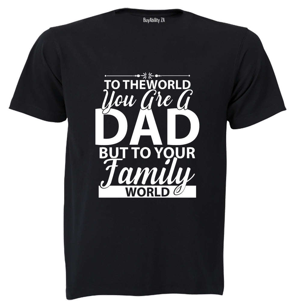 To The World You Are A Dad - Adults - T-Shirt