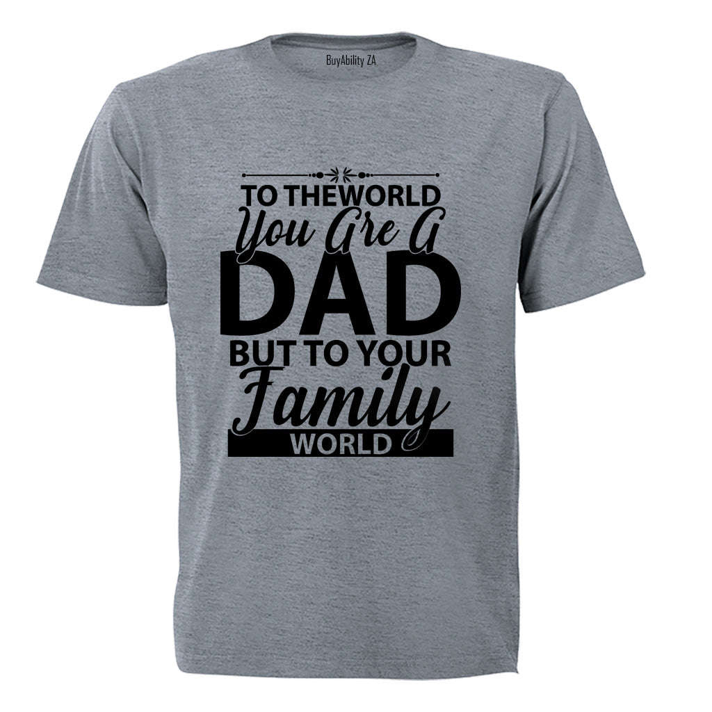 To The World You Are A Dad - Adults - T-Shirt
