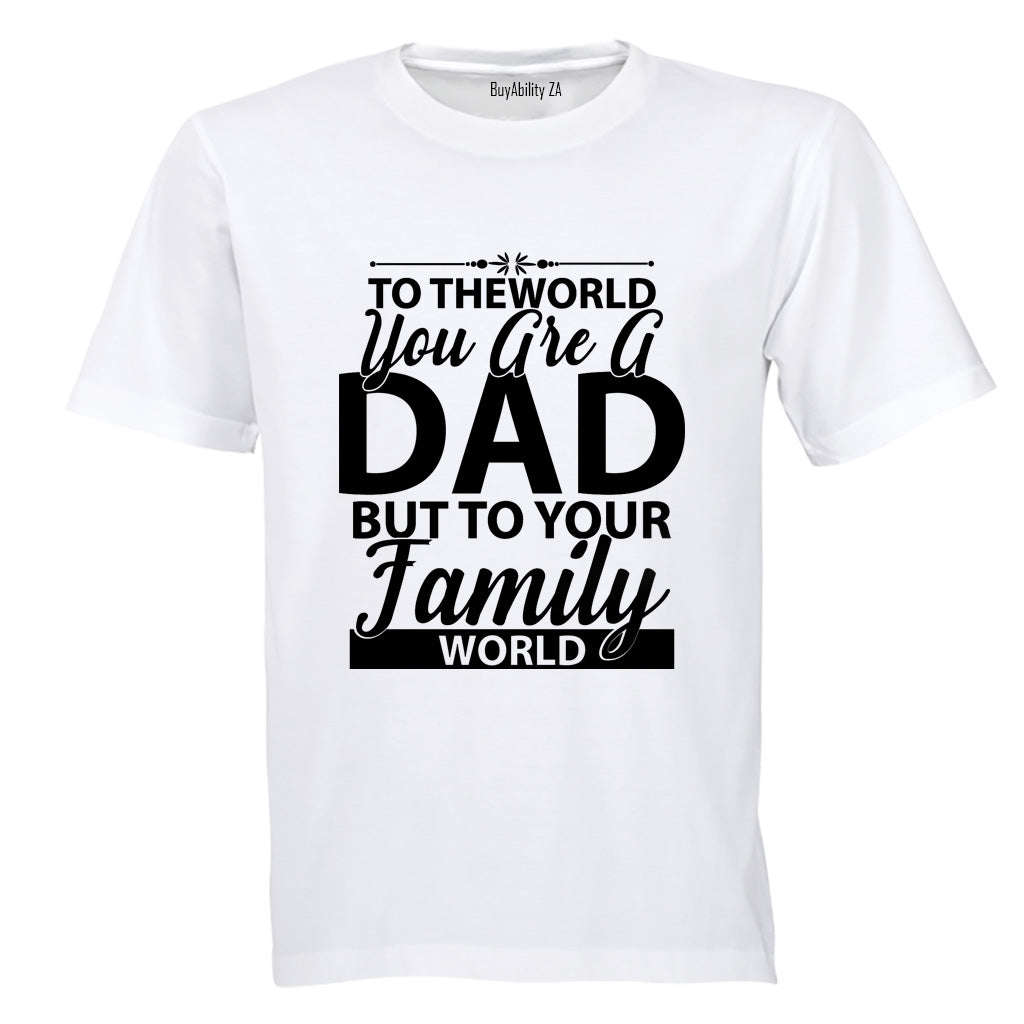 To The World You Are A Dad - Adults - T-Shirt