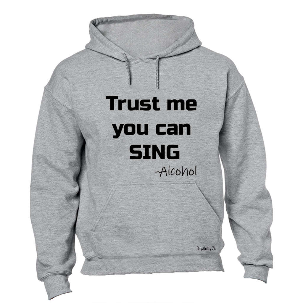 Trust me you can Sing - Alcohol - Hoodie