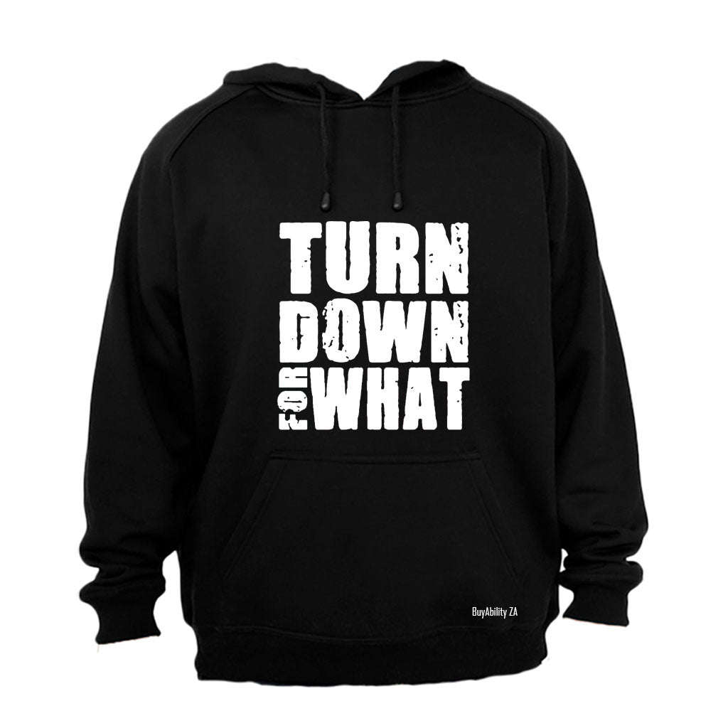 Turn Down For What - Hoodie