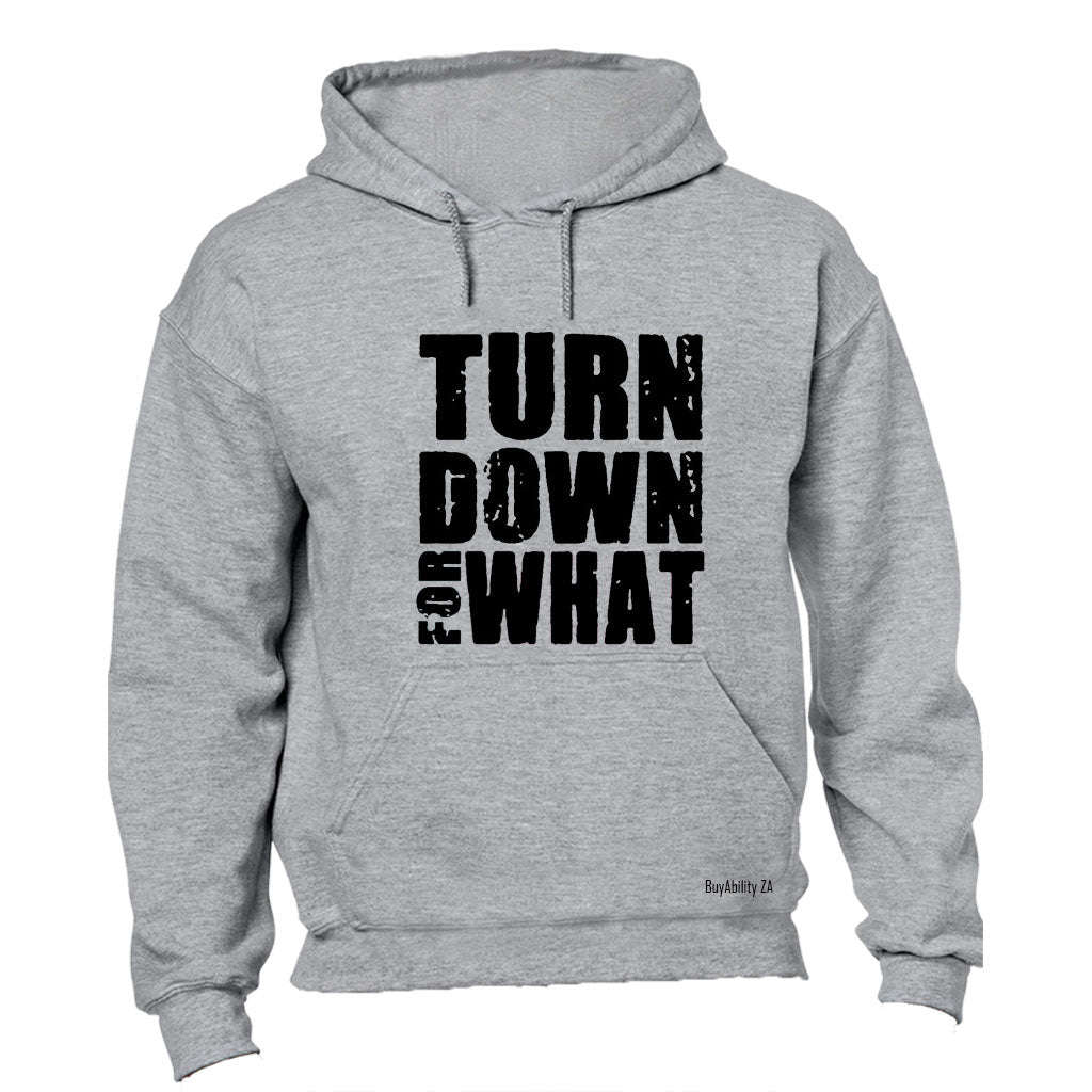 Turn Down For What - Hoodie