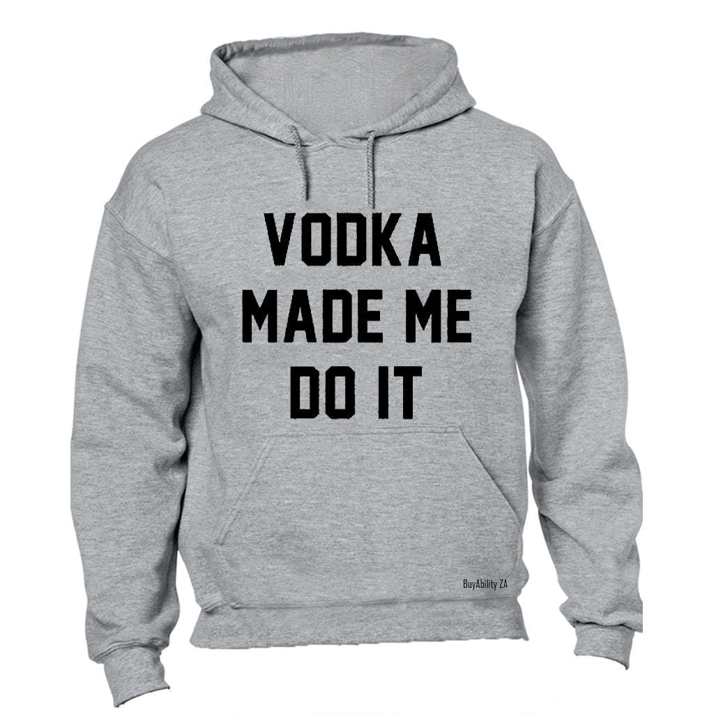 Vodka Made Me Do It - Hoodie