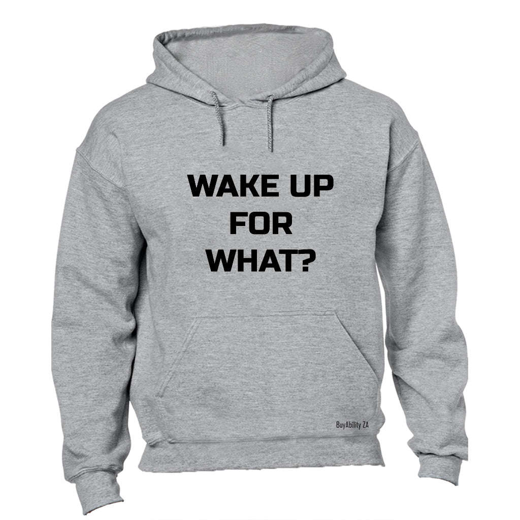 Wake Up for What? - Hoodie